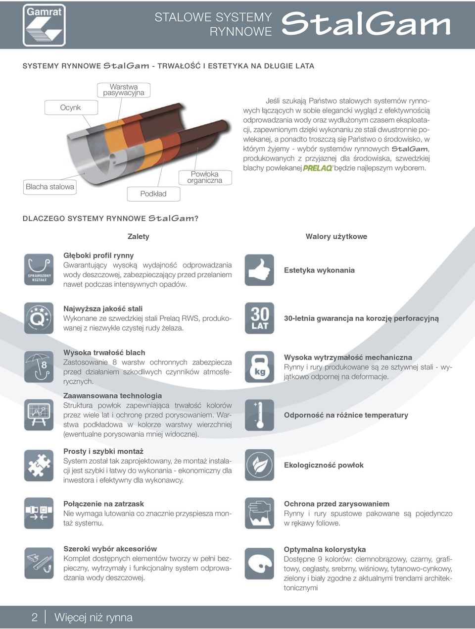 troszczą się Państwo o środowisko, w którym żyjemy - wybór systemów rynnowych StalGam, produkowanych z przyjaznej dla środowiska, szwedzkiej blachy powlekanej PRELAQ będzie najlepszym wyborem.
