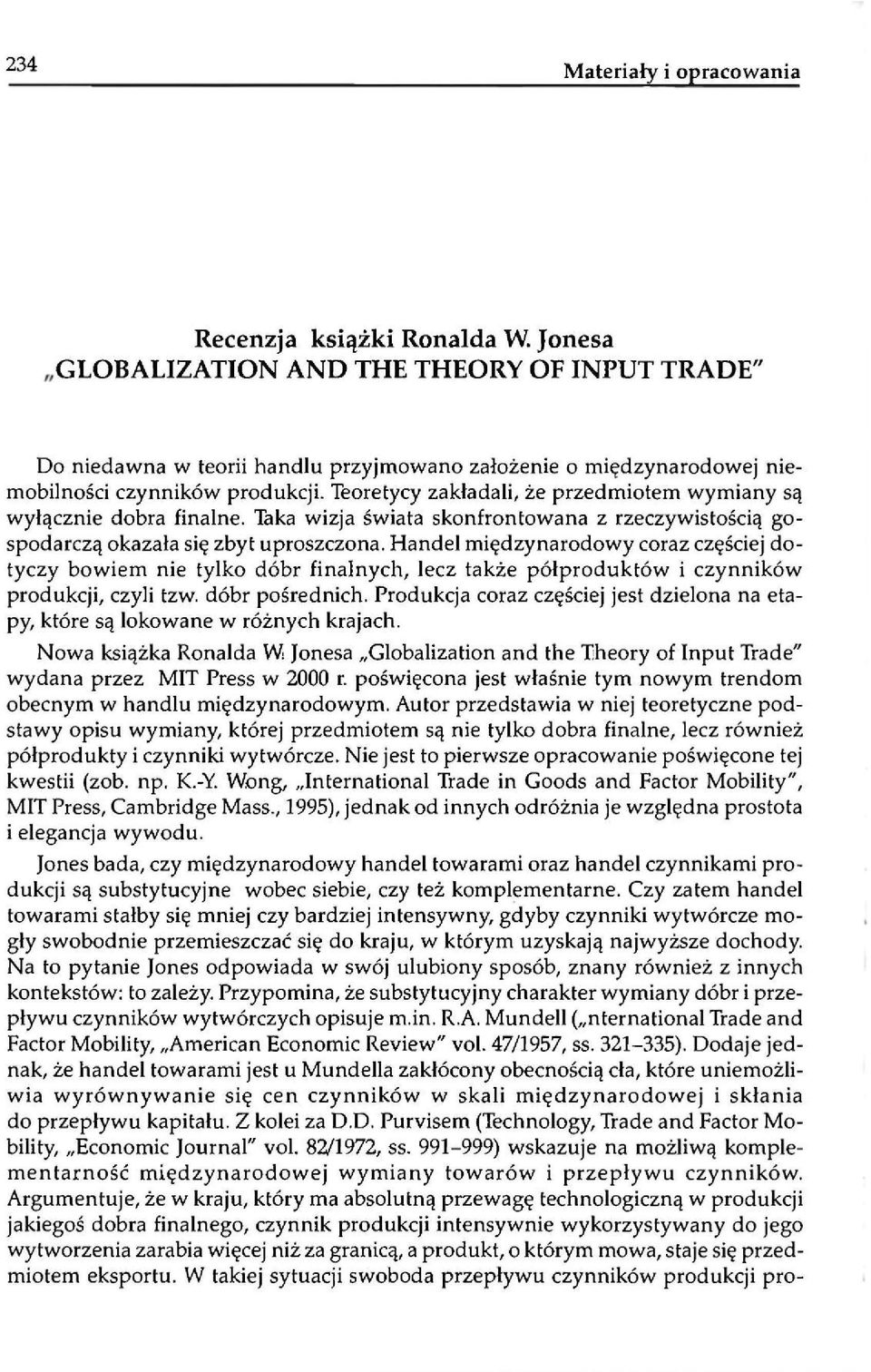 Handel międzynarodowy coraz częściej dotyczy bowiem nie tylko dóbr finalnych, lecz także półproduktów i czynników produkcji, czyli tzw. dóbr pośrednich.