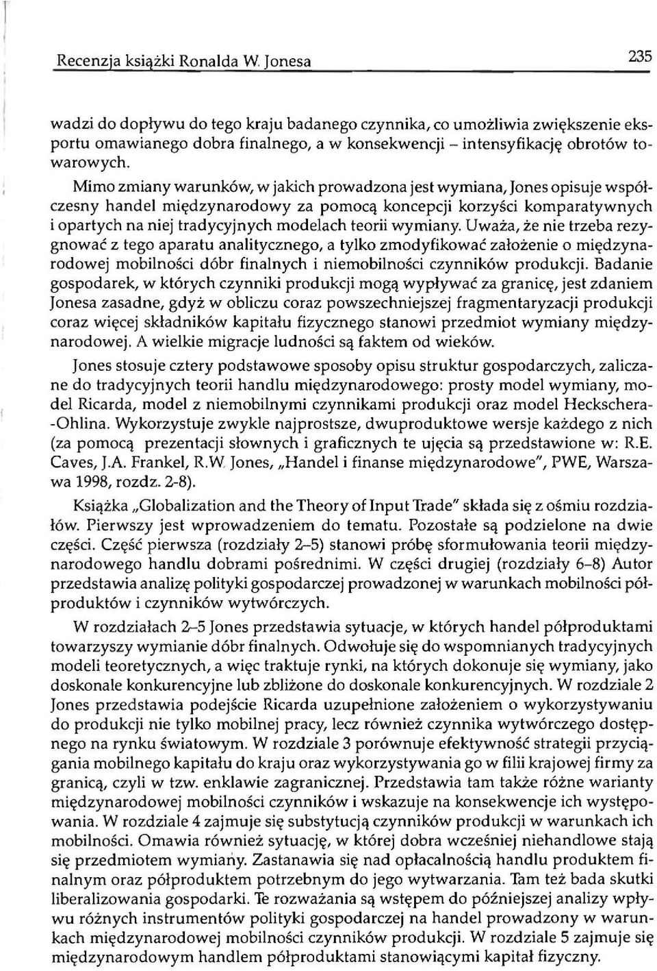 wymiany. Uważa, że nie trzeba rezygnować z tego aparatu analitycznego, a tylko zmodyfikować założenie o międzynarodowej mobilności dóbr finalnych i niemobilności czynników produkcji.