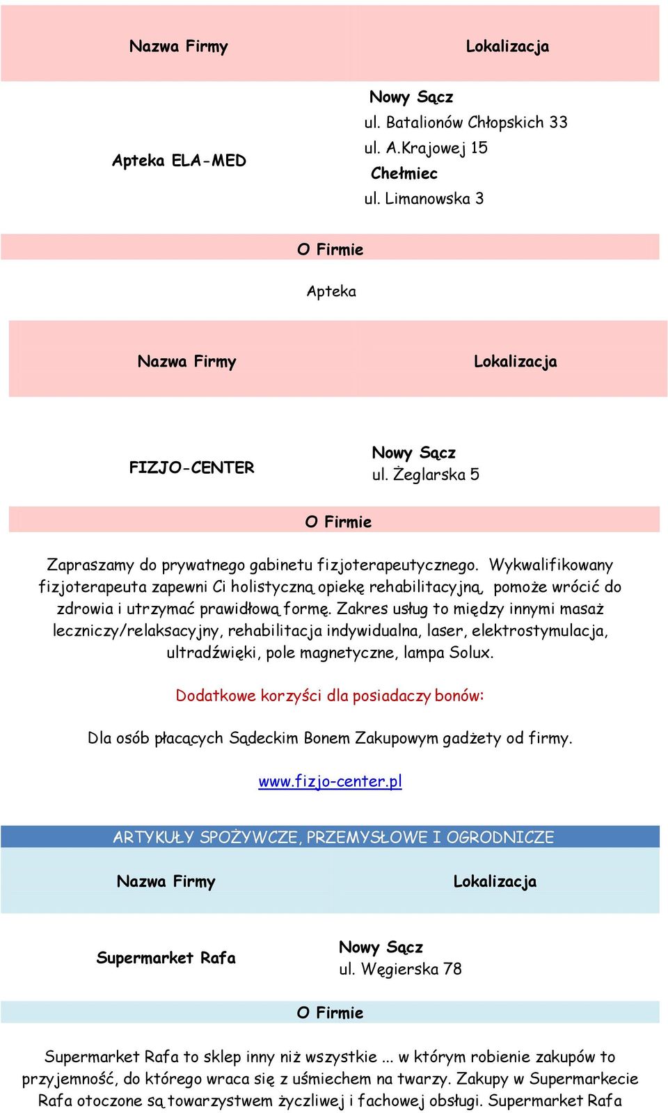 Zakres usług to między innymi masaż leczniczy/relaksacyjny, rehabilitacja indywidualna, laser, elektrostymulacja, ultradźwięki, pole magnetyczne, lampa Solux.