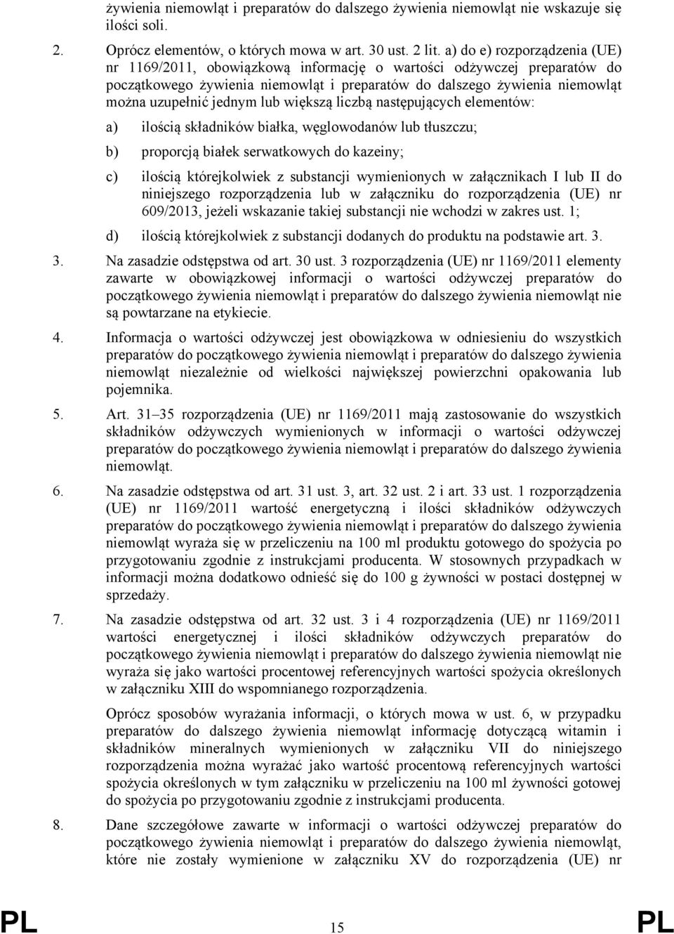 lub większą liczbą następujących elementów: a) ilością składników białka, węglowodanów lub tłuszczu; b) proporcją białek serwatkowych do kazeiny; c) ilością którejkolwiek z substancji wymienionych w