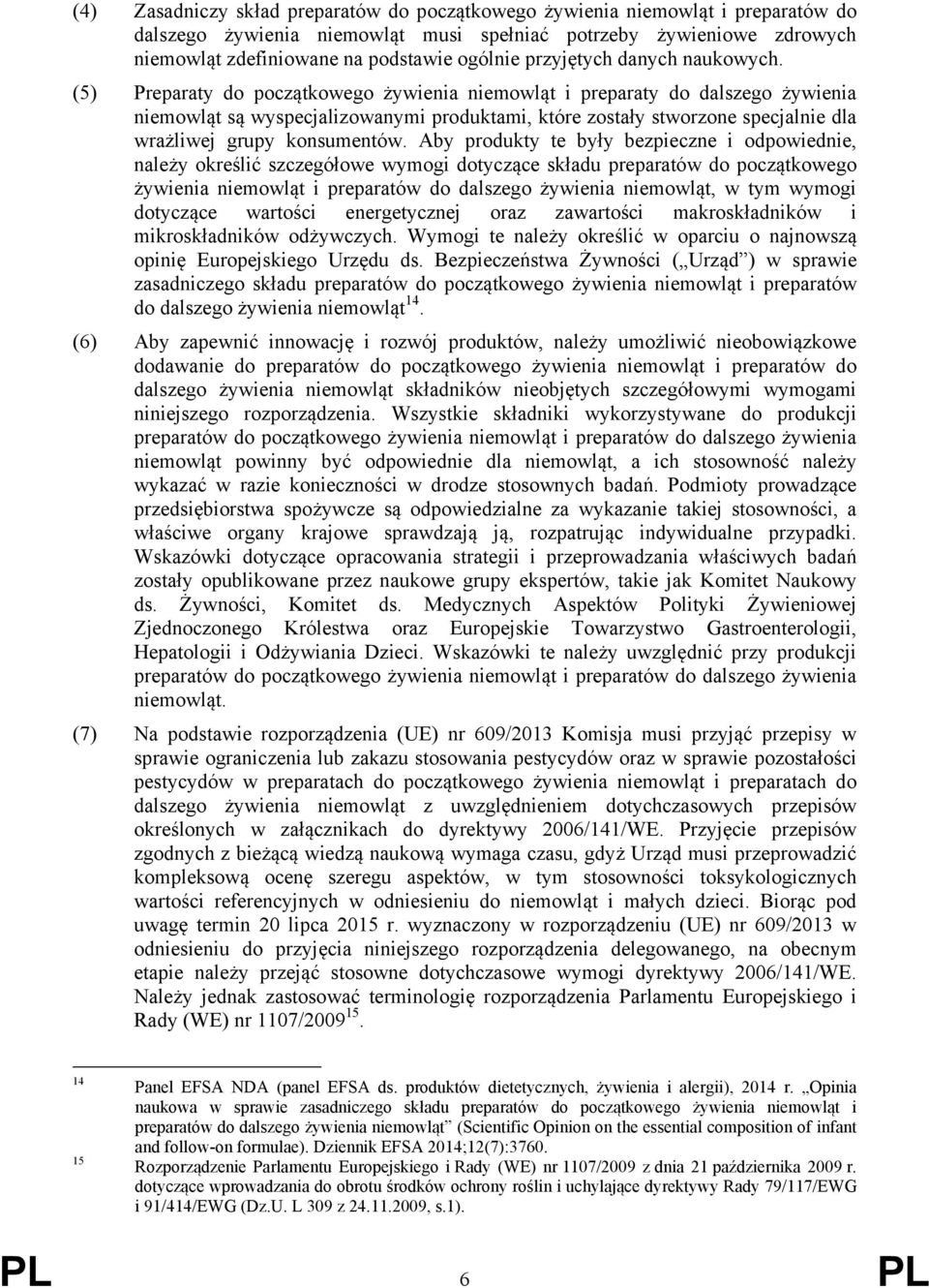 (5) Preparaty do początkowego żywienia niemowląt i preparaty do dalszego żywienia niemowląt są wyspecjalizowanymi produktami, które zostały stworzone specjalnie dla wrażliwej grupy konsumentów.