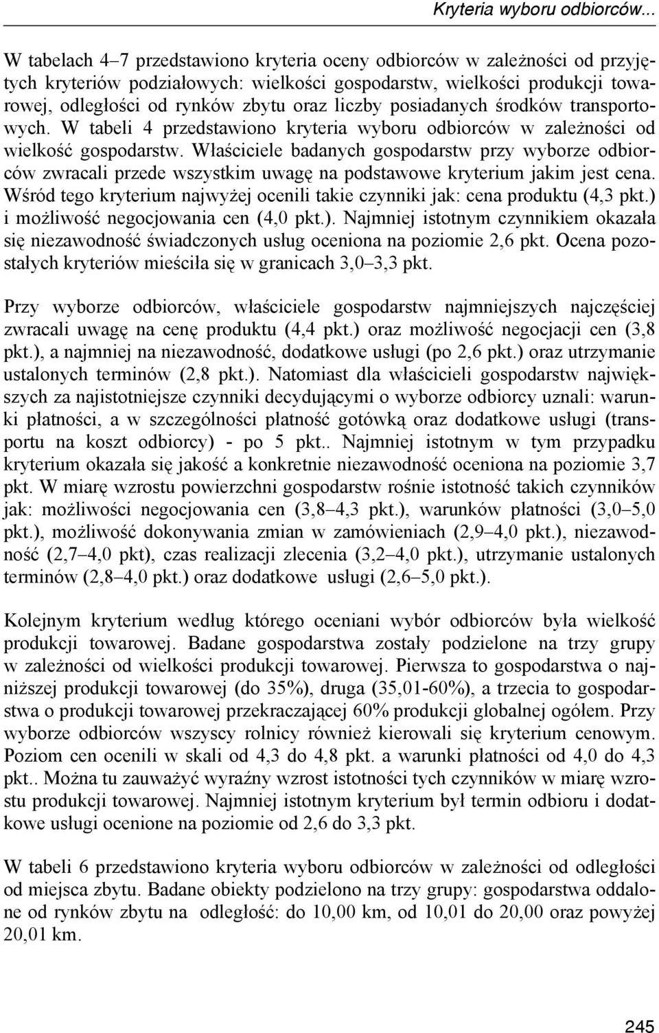 liczby posiadanych środków transportowych. W tabeli 4 przedstawiono kryteria wyboru odbiorców w zależności od wielkość gospodarstw.