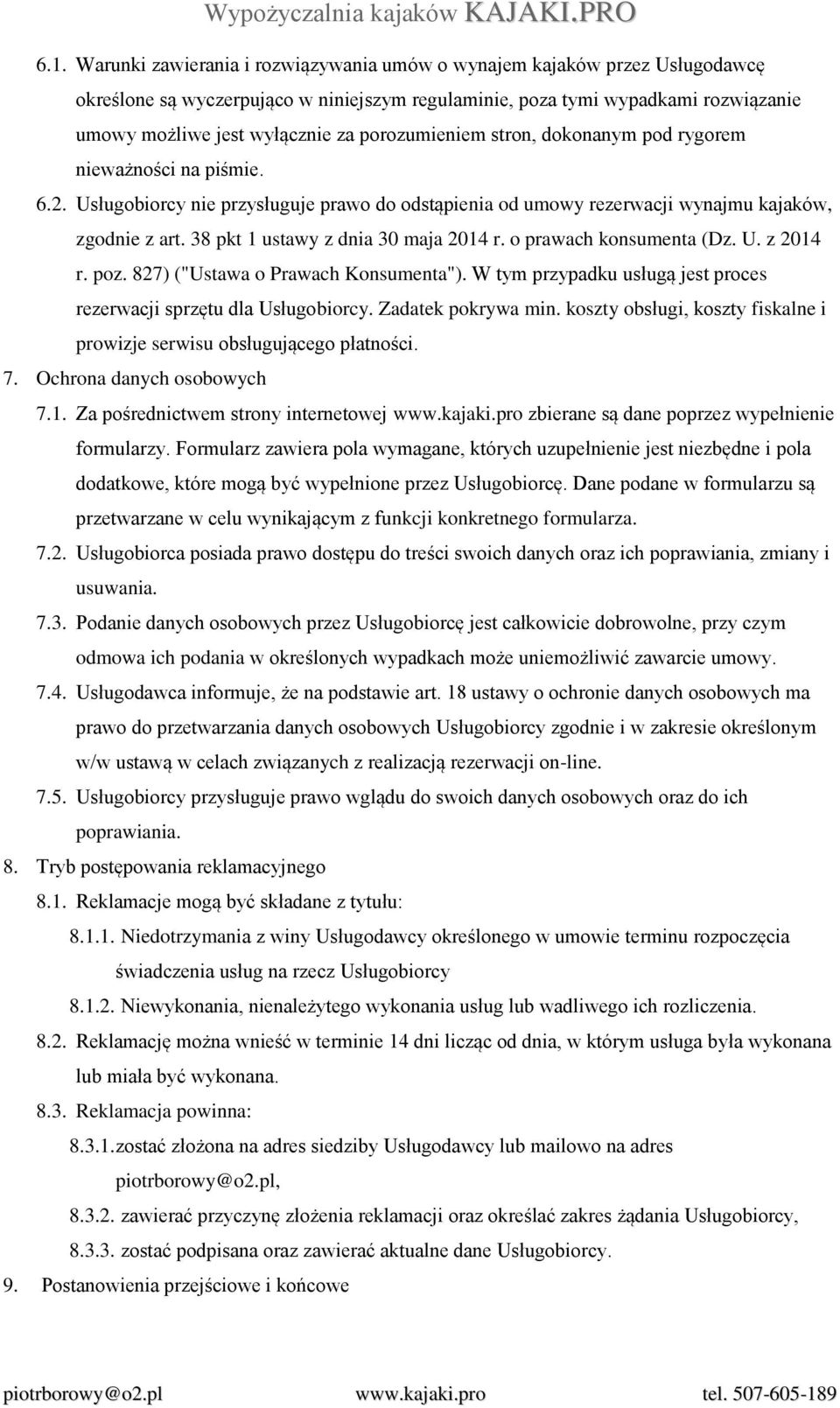 38 pkt 1 ustawy z dnia 30 maja 2014 r. o prawach konsumenta (Dz. U. z 2014 r. poz. 827) ("Ustawa o Prawach Konsumenta"). W tym przypadku usługą jest proces rezerwacji sprzętu dla Usługobiorcy.