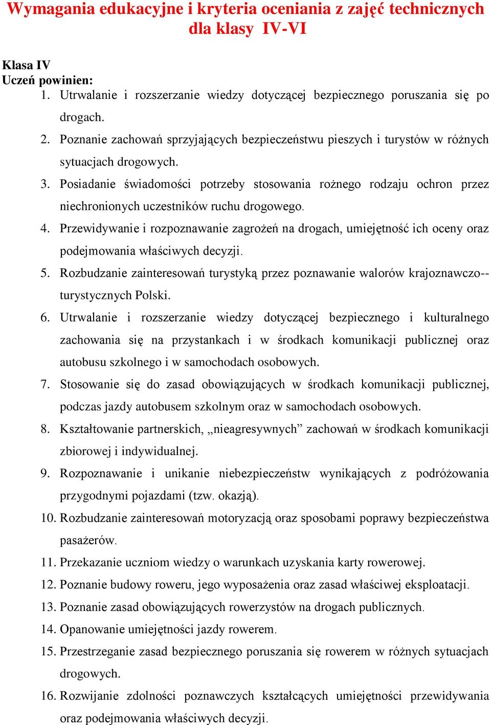 Posiadanie świadomości potrzeby stosowania rożnego rodzaju ochron przez niechronionych uczestników ruchu drogowego. 4.