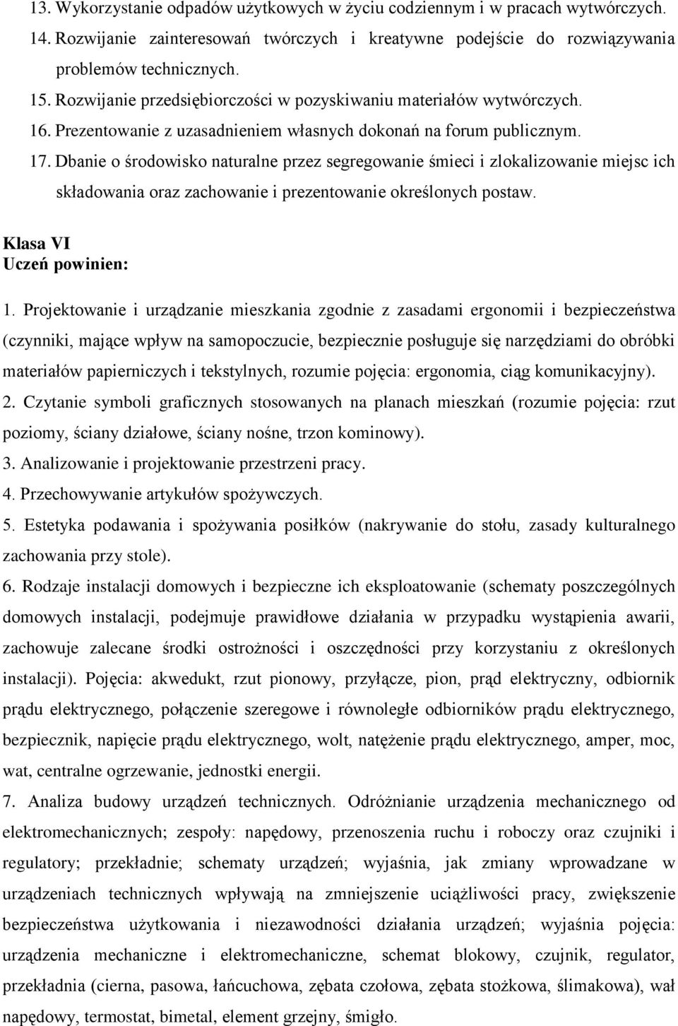 Dbanie o środowisko naturalne przez segregowanie śmieci i zlokalizowanie miejsc ich składowania oraz zachowanie i prezentowanie określonych postaw. Klasa VI 1.
