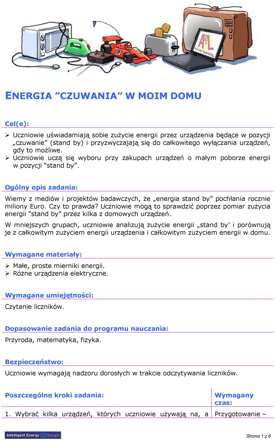 Ogólny opis zadania: Wiemy z mediów i projektów badawczych, Ŝe energia stand by pochłania rocznie miliony Euro. Czy to prawda?