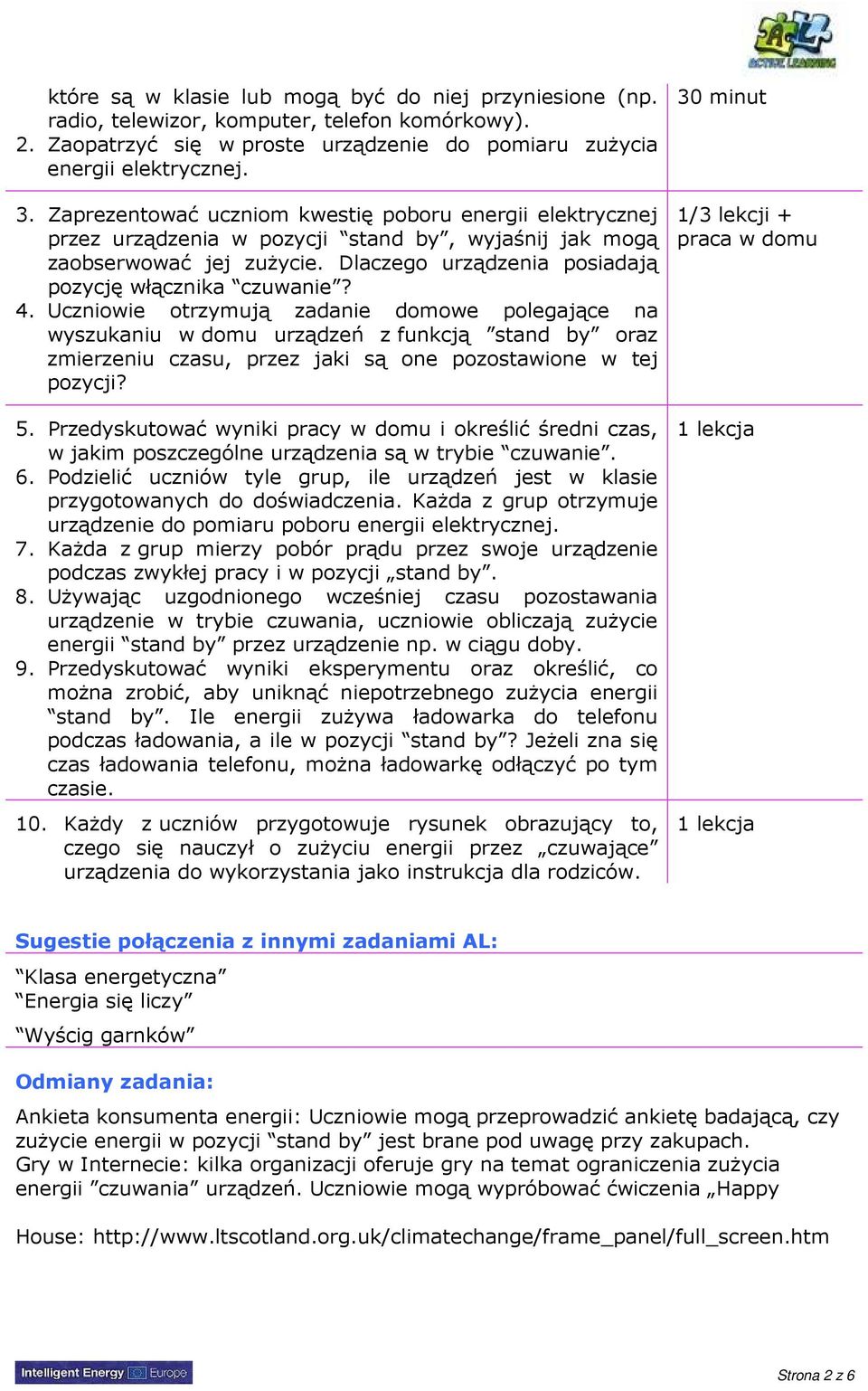 Uczniowie otrzymują zadanie domowe polegające na wyszukaniu w domu urządzeń z funkcją stand by oraz zmierzeniu czasu, przez jaki są one pozostawione w tej pozycji? 5.