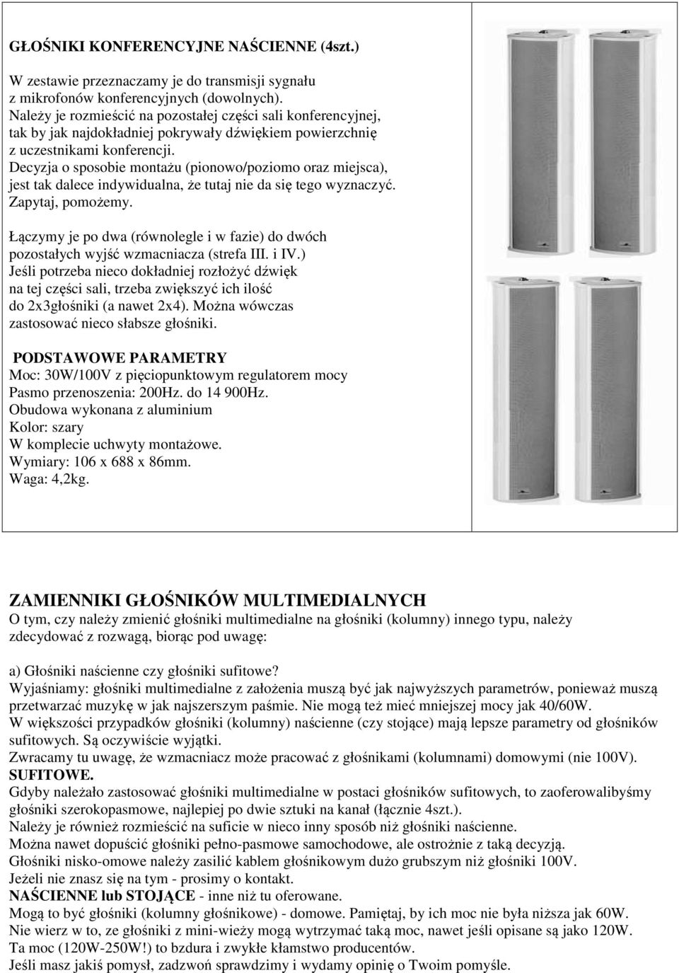 Decyzja o sposobie montażu (pionowo/poziomo oraz miejsca), jest tak dalece indywidualna, że tutaj nie da się tego wyznaczyć. Zapytaj, pomożemy.