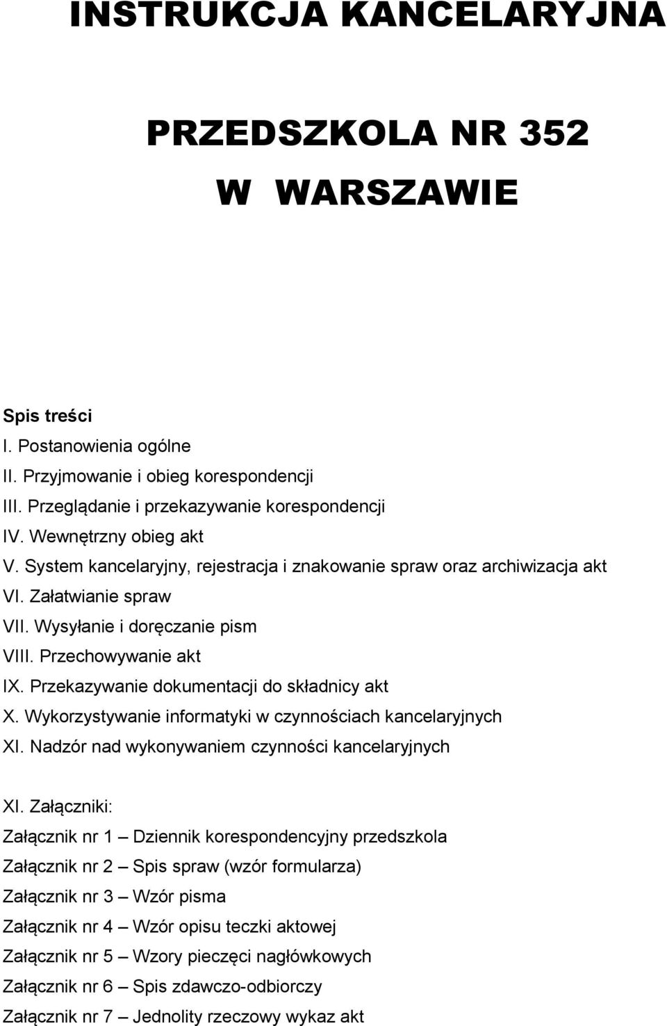 Przekazywanie dokumentacji do składnicy akt X. Wykorzystywanie informatyki w czynnościach kancelaryjnych XI. Nadzór nad wykonywaniem czynności kancelaryjnych XI.