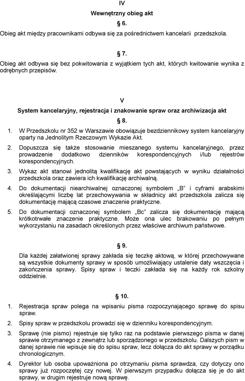 W Przedszkolu nr 352 w Warszawie obowiązuje bezdziennikowy system kancelaryjny oparty na Jednolitym Rzeczowym Wykazie Akt. 2.