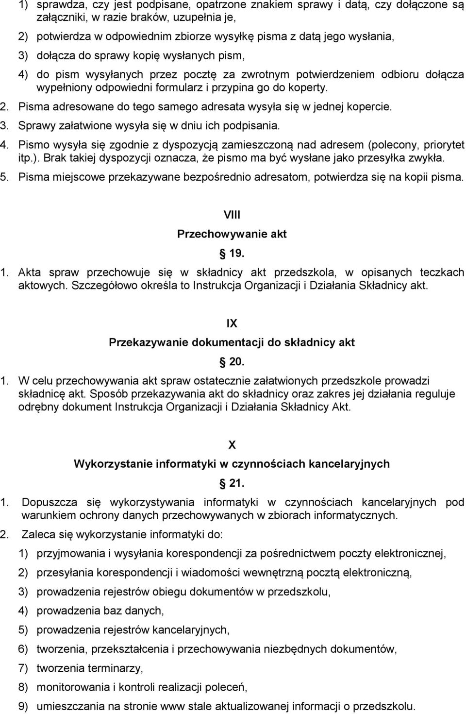 Pisma adresowane do tego samego adresata wysyła się w jednej kopercie. 3. Sprawy załatwione wysyła się w dniu ich podpisania. 4.