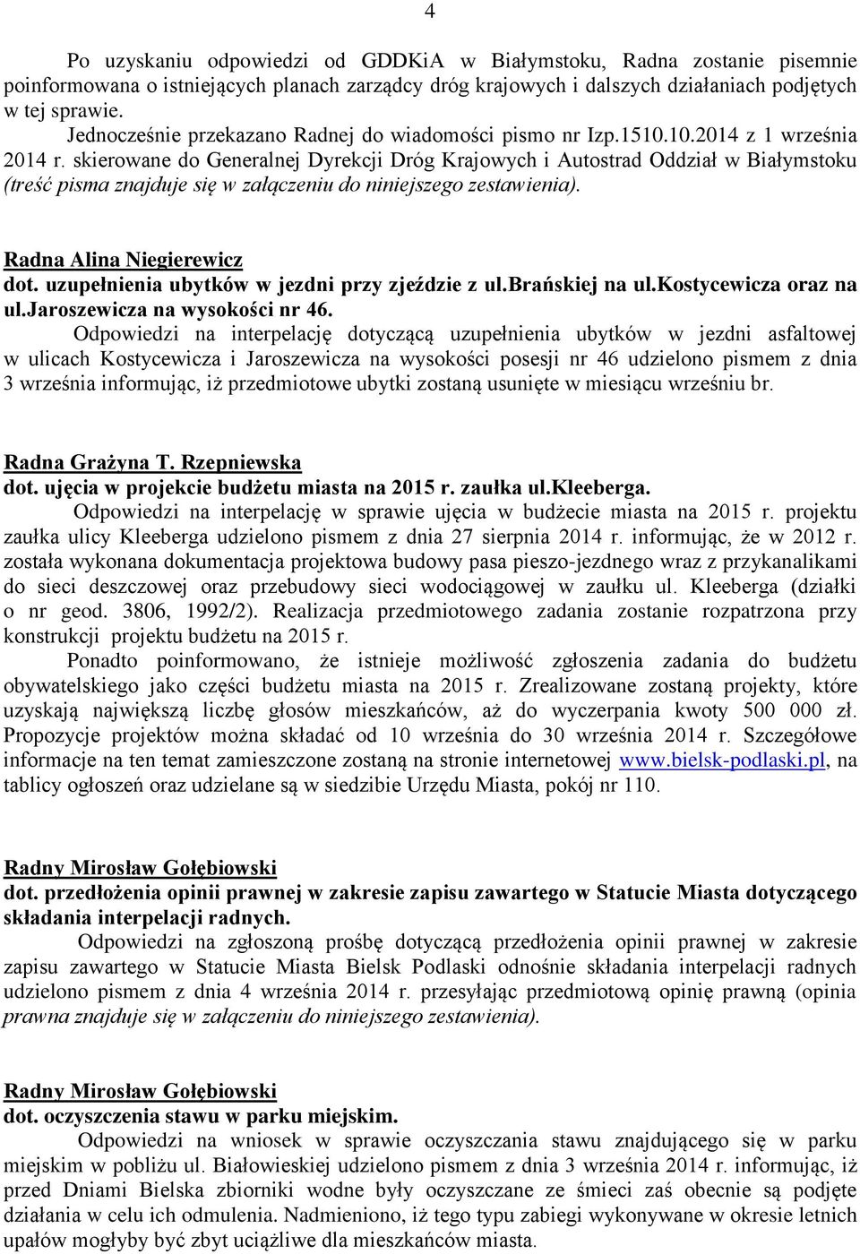 skierowane do Generalnej Dyrekcji Dróg Krajowych i Autostrad Oddział w Białymstoku (treść pisma znajduje się w załączeniu do niniejszego zestawienia). Radna Alina Niegierewicz dot.