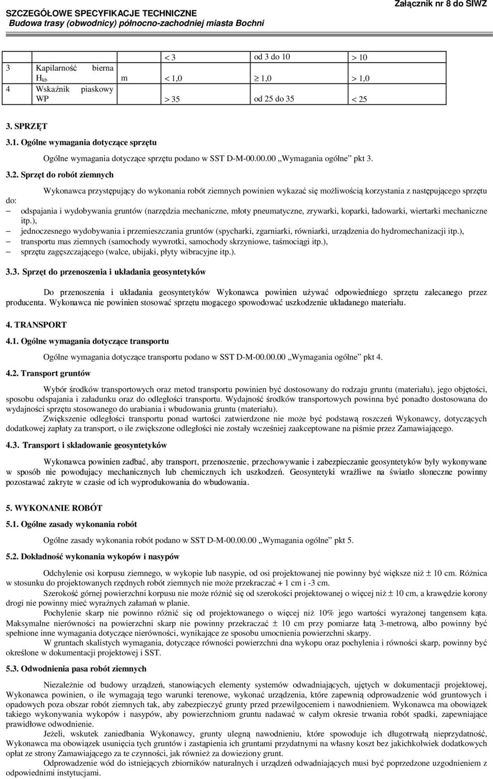 Sprzęt do robót ziemnych do: Wykonawca przystępujący do wykonania robót ziemnych powinien wykazać się moŝliwością korzystania z następującego sprzętu odspajania i wydobywania gruntów (narzędzia