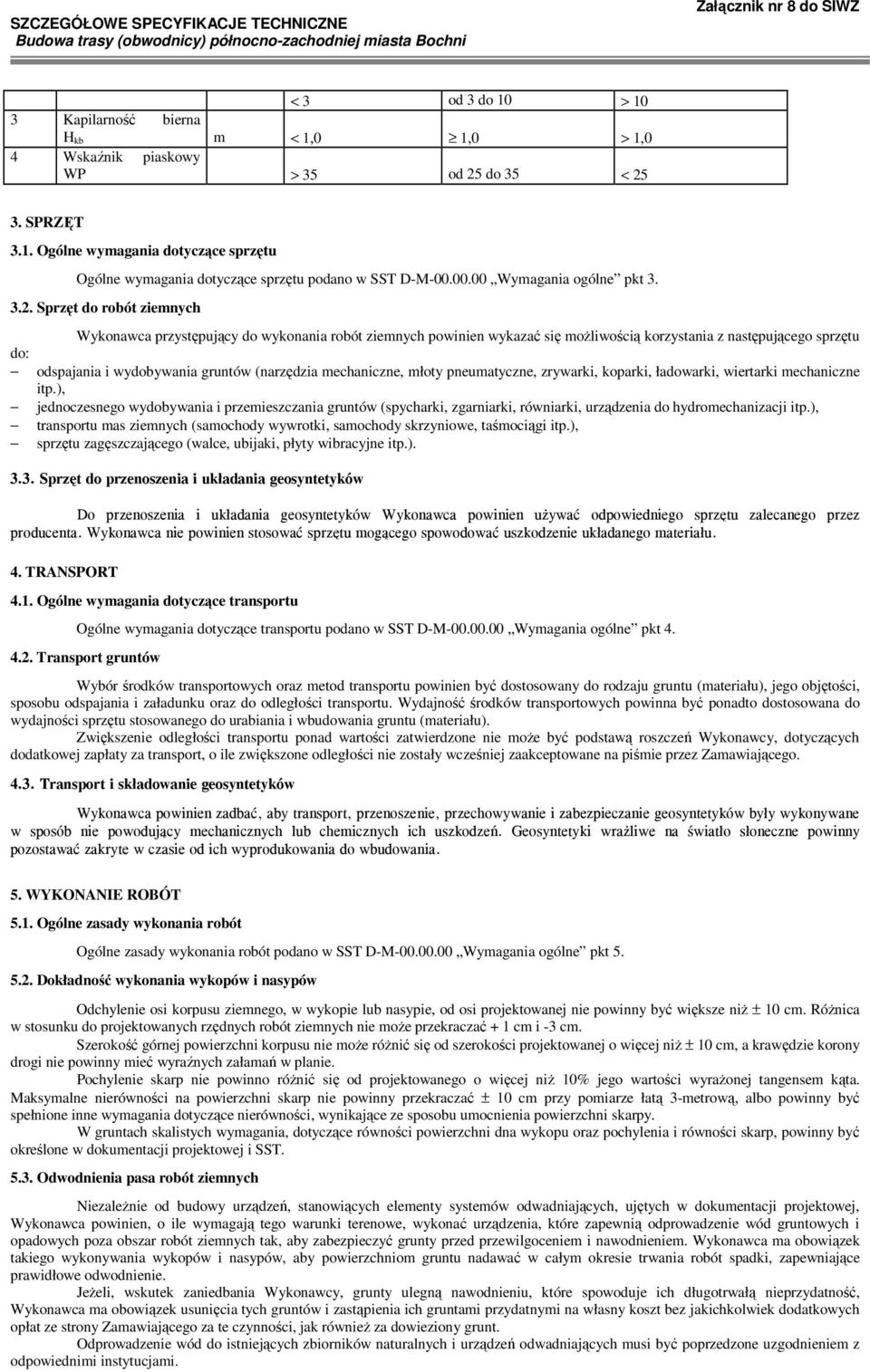 Sprzęt do robót ziemnych do: Wykonawca przystępujący do wykonania robót ziemnych powinien wykazać się moŝliwością korzystania z następującego sprzętu odspajania i wydobywania gruntów (narzędzia