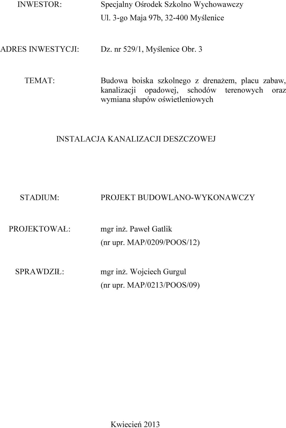 3 TEMAT: Budowa boiska szkolnego z drenażem, placu zabaw, kanalizacji opadowej, schodów terenowych oraz wymiana słupów
