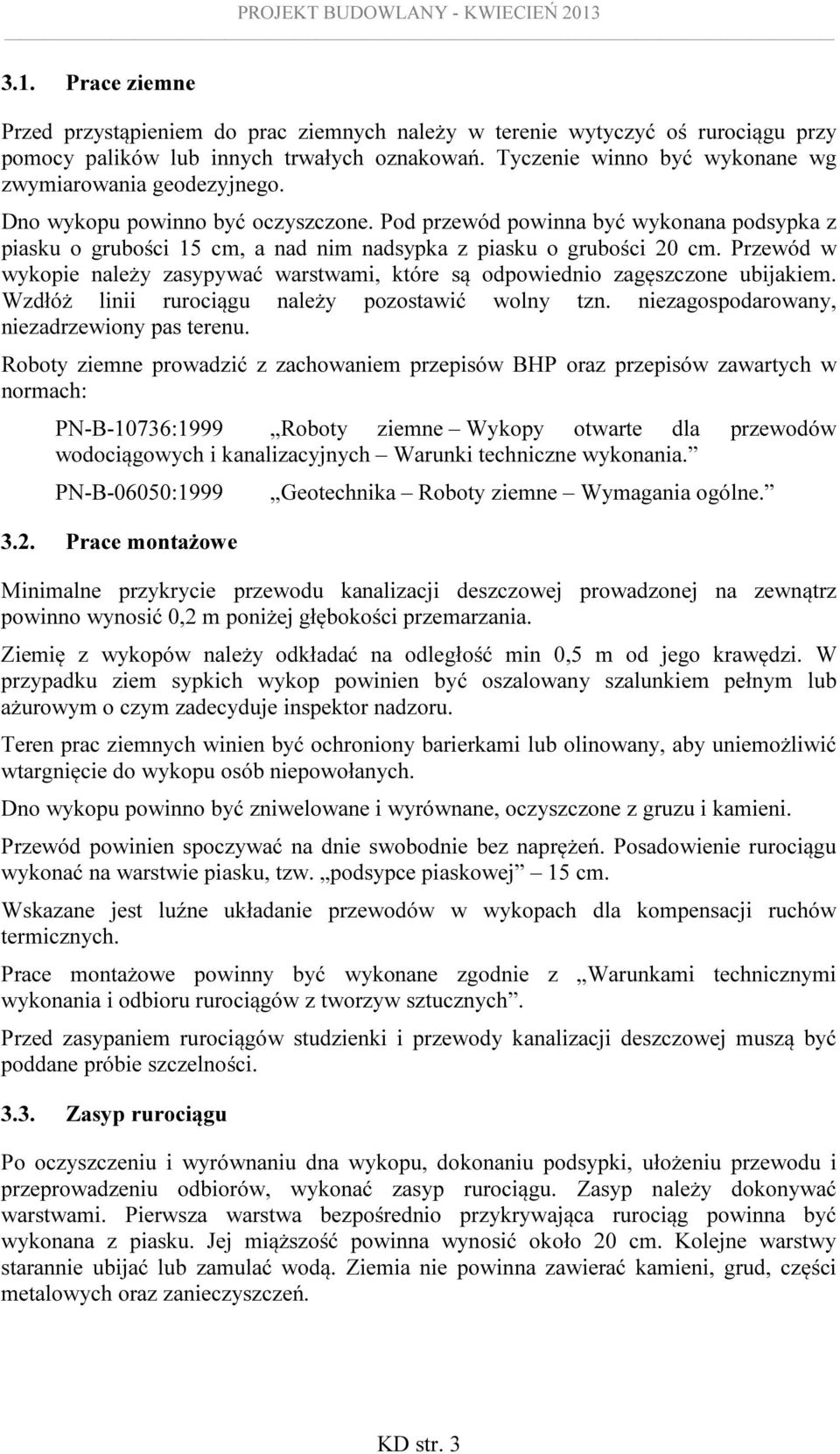 Pod przewód powinna być wykonana podsypka z piasku o grubości 15 cm, a nad nim nadsypka z piasku o grubości 20 cm.