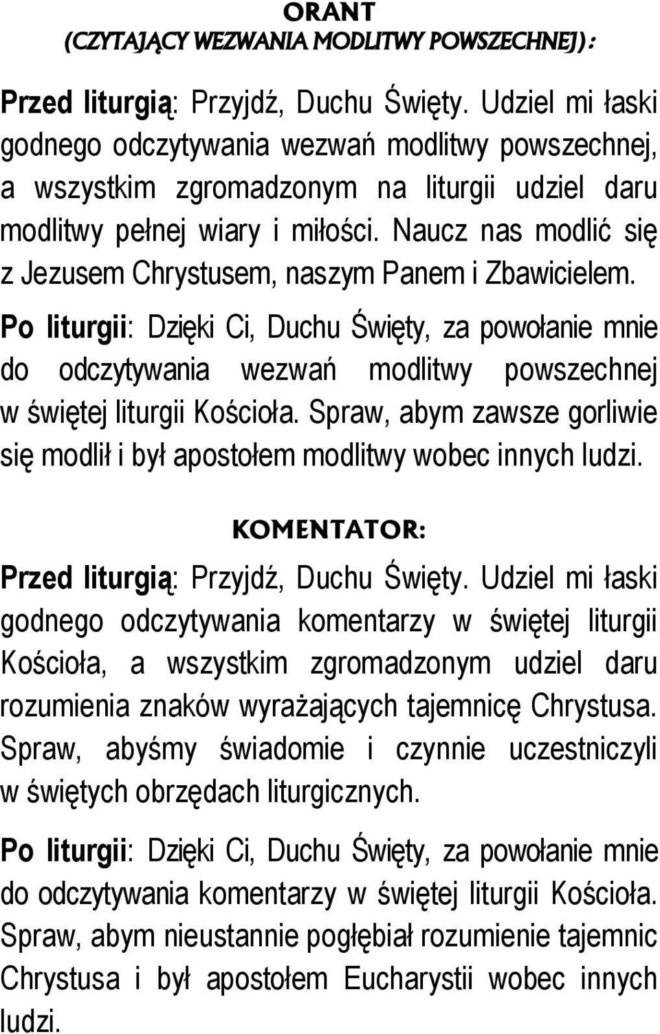 Spraw, abym zawsze gorliwie się modlił i był apostołem modlitwy wobec innych ludzi.