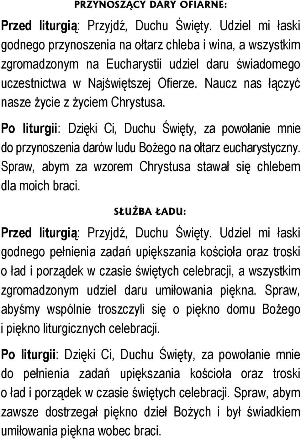 S UŻBA ADU: godnego pełnienia zadań upiększania ko cioła oraz troski o ład i porządek w czasie więtych celebracji, a wszystkim zgromadzonym udziel daru umiłowania piękna.