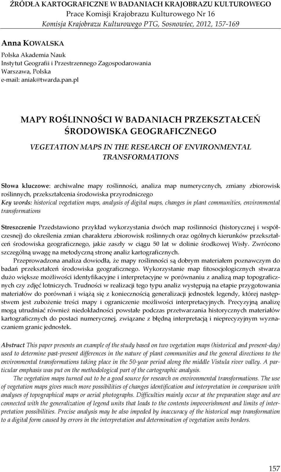 pl MAPY ROŚLINNOŚCI W BADANIACH PRZEKSZTAŁCEŃ ŚRODOWISKA GEOGRAFICZNEGO VEGETATION MAPS IN THE RESEARCH OF ENVIRONMENTAL TRANSFORMATIONS Słowa kluczowe: archiwalne mapy roślinności, analiza map
