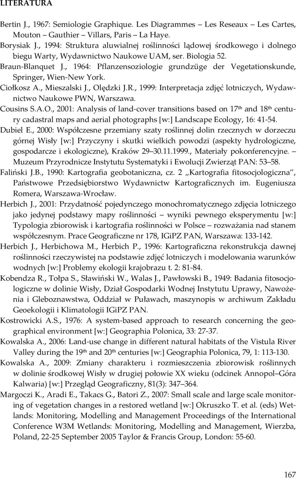 , 1964: Pflanzensoziologie grundzüge der Vegetationskunde, Springer, Wien-New York. Ciołkosz A., Mieszalski J., Olędzki J.R., 1999: Interpretacja zdjęć lotniczych, Wydawnictwo Naukowe PWN, Warszawa.