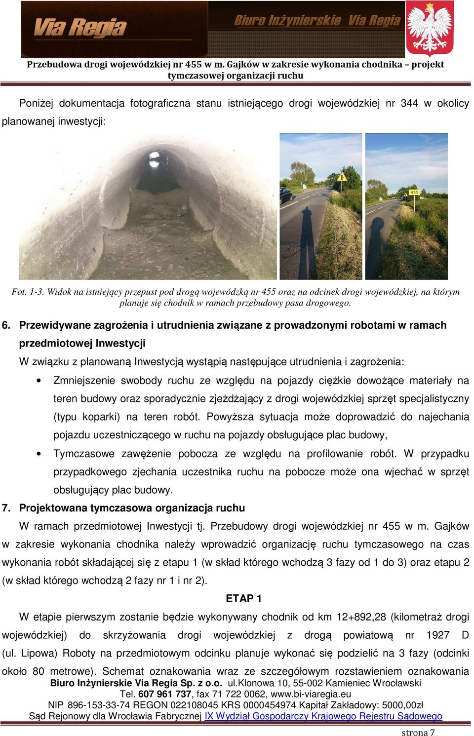 Przewidywane zagrożenia i utrudnienia związane z prowadzonymi robotami w ramach przedmiotowej Inwestycji W związku z planowaną Inwestycją wystąpią następujące utrudnienia i zagrożenia: Zmniejszenie