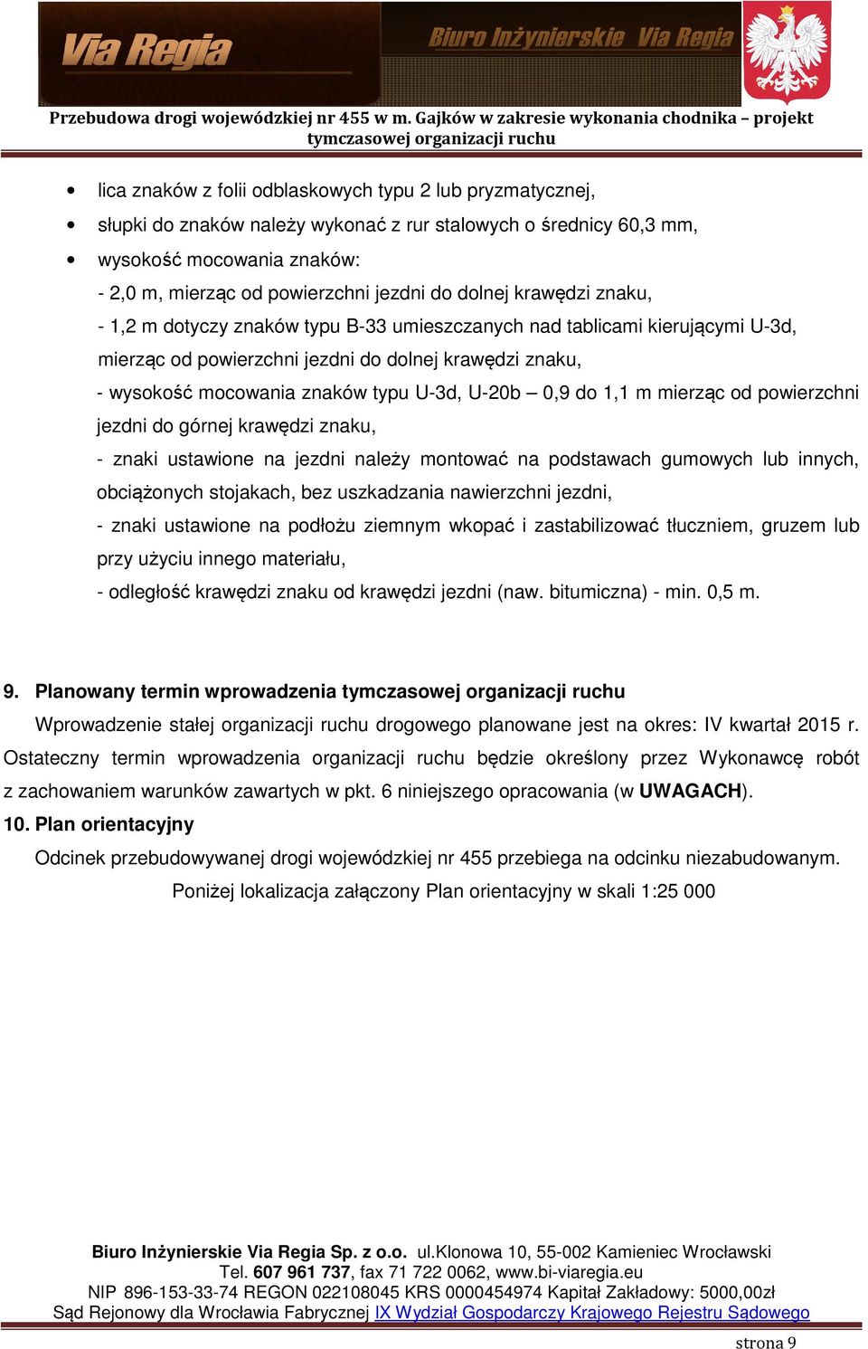 U-20b 0,9 do 1,1 m mierząc od powierzchni jezdni do górnej krawędzi znaku, - znaki ustawione na jezdni należy montować na podstawach gumowych lub innych, obciążonych stojakach, bez uszkadzania