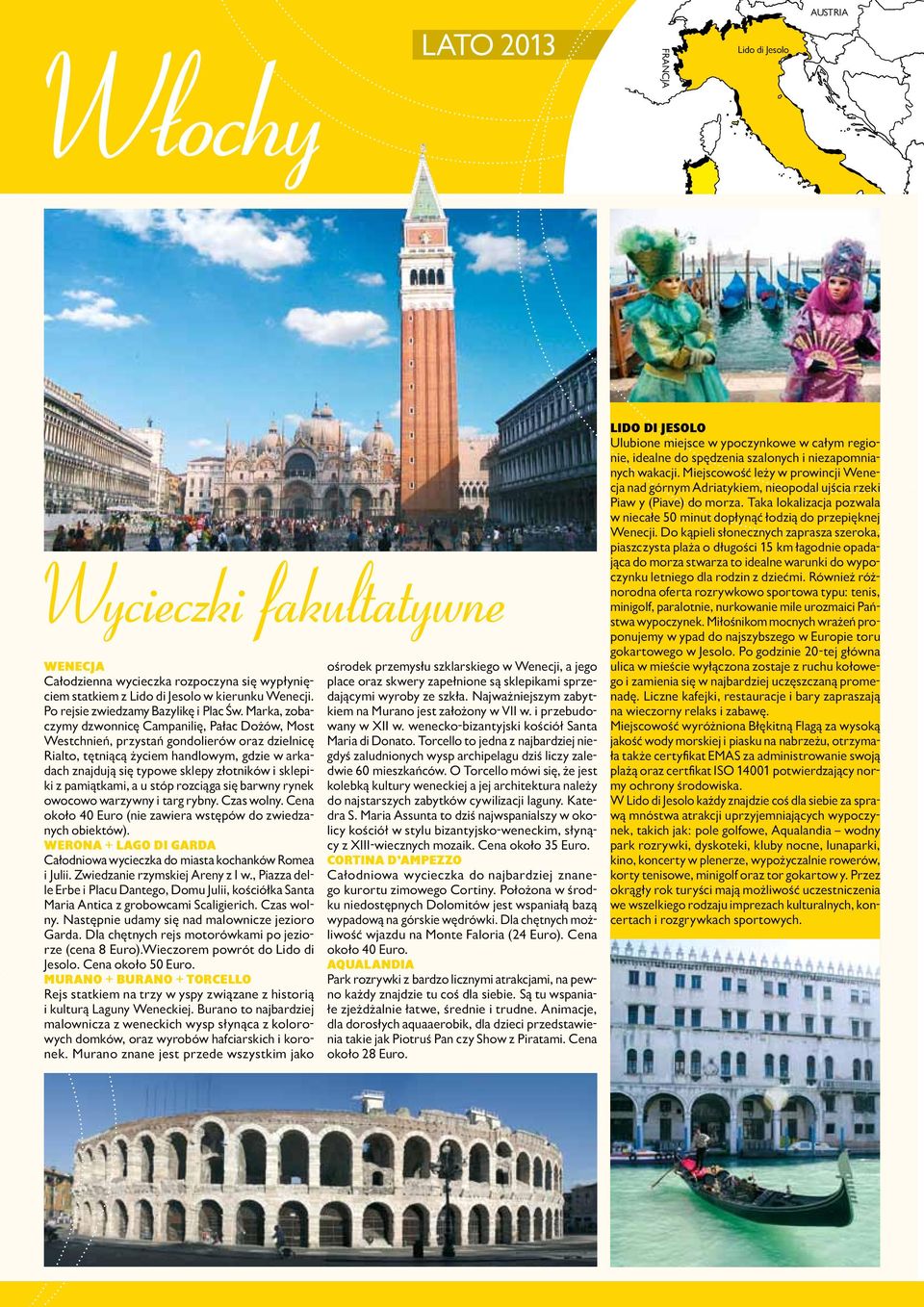Marka, zobaczymy dzwonnicę Campanilię, Pałac Dożów, Most Westchnień, przystań gondolierów oraz dzielnicę Rialto, tętniącą życiem handlowym, gdzie w arkadach znajdują się typowe sklepy złotników i