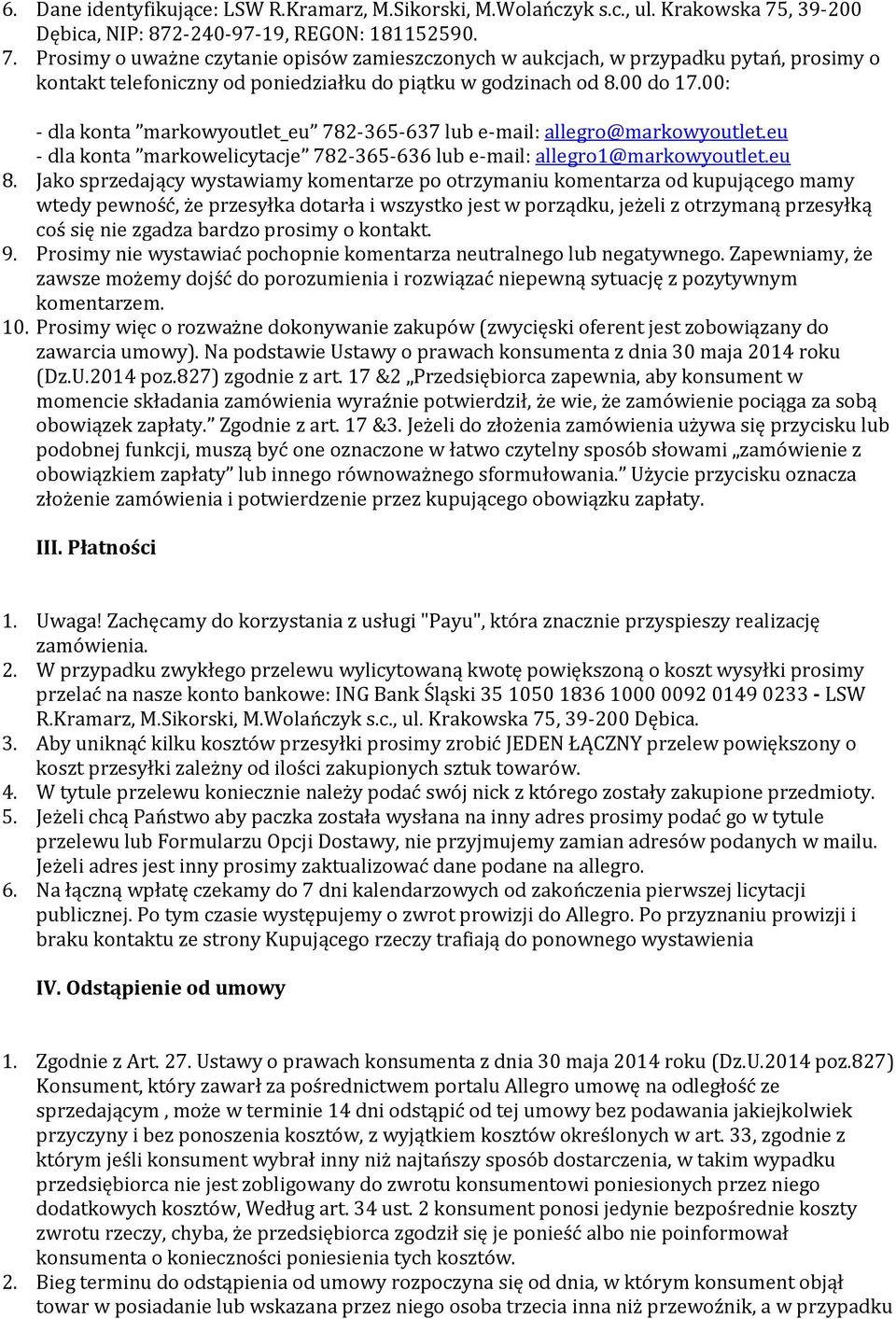 Prosimy o uważne czytanie opisów zamieszczonych w aukcjach, w przypadku pytań, prosimy o kontakt telefoniczny od poniedziałku do piątku w godzinach od 8.00 do 17.