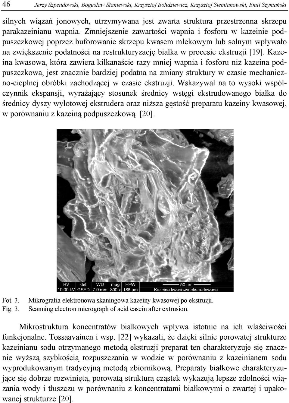 Zmniejszenie zawartości wapnia i fosforu w kazeinie podpuszczkowej poprzez buforowanie skrzepu kwasem mlekowym lub solnym wpływało na zwiększenie podatności na restrukturyzację białka w procesie