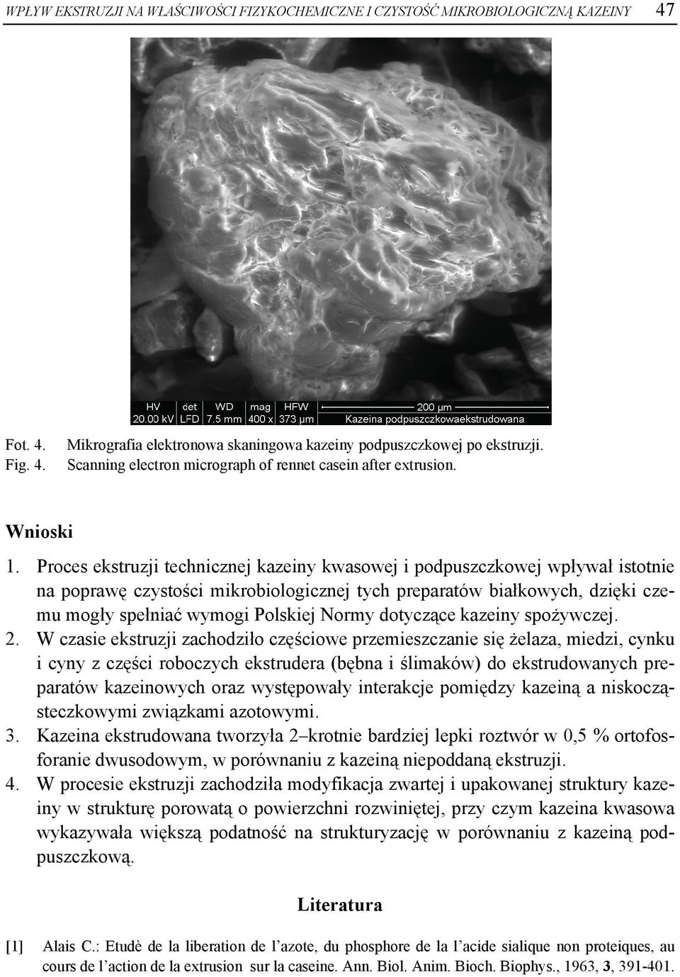 Proces ekstruzji technicznej kazeiny kwasowej i podpuszczkowej wpływał istotnie na poprawę czystości mikrobiologicznej tych preparatów białkowych, dziękii cze- i cyny z części roboczych ekstrudera
