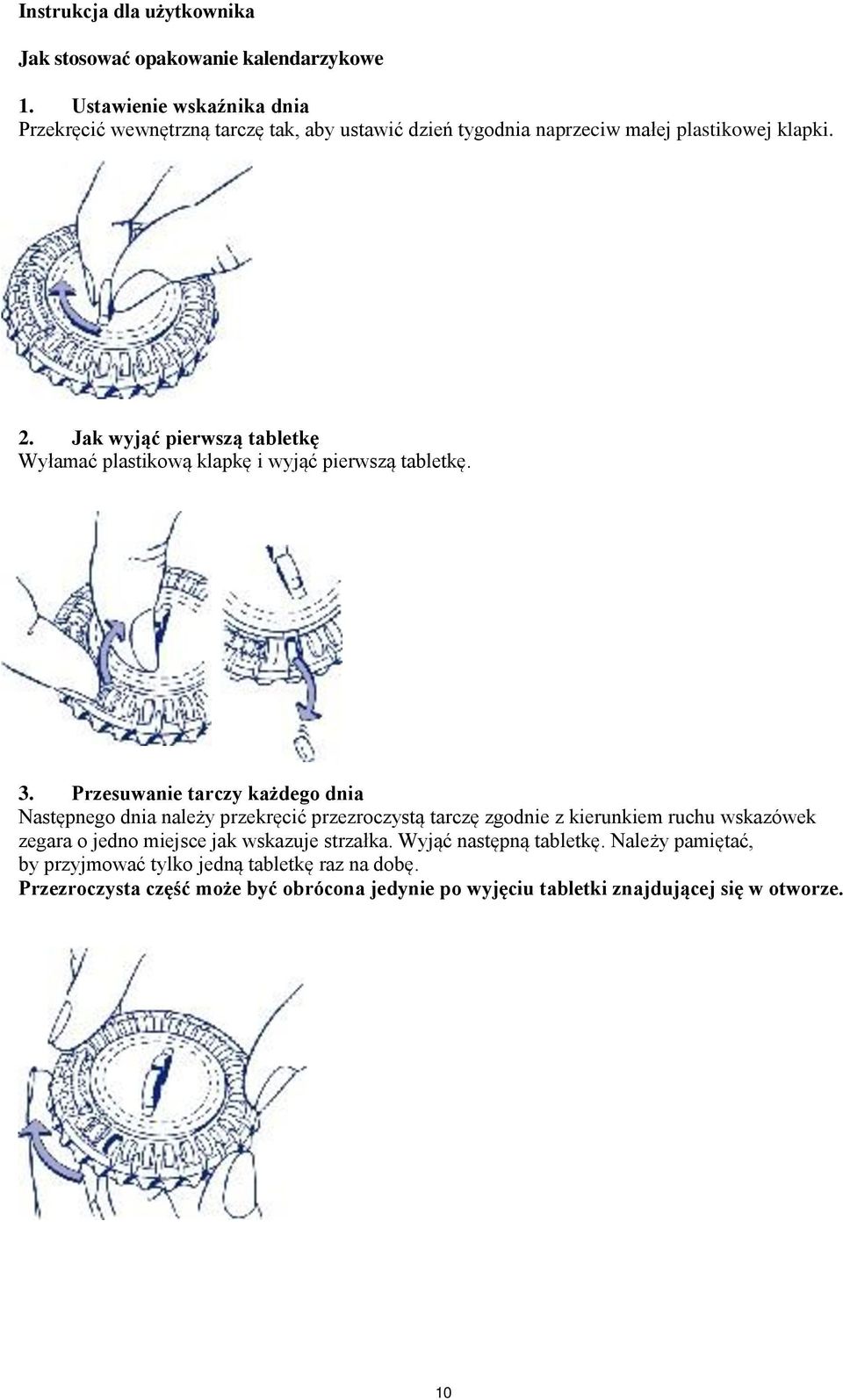 Jak wyjąć pierwszą tabletkę Wyłamać plastikową klapkę i wyjąć pierwszą tabletkę. 3.