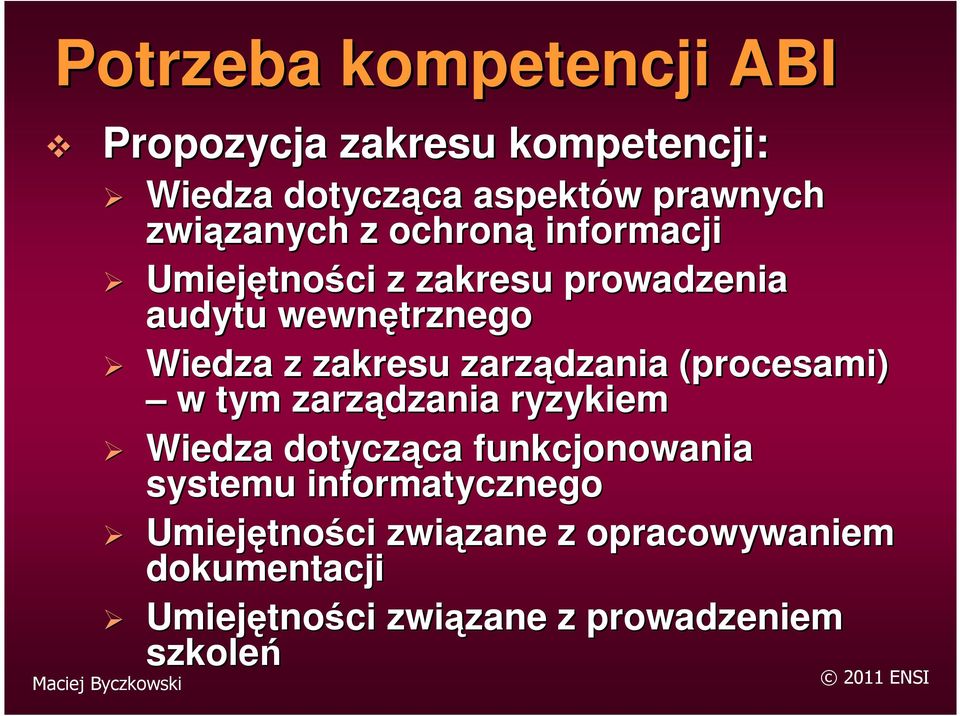 zarządzania (procesami) w tym zarządzania ryzykiem Wiedza dotycząca ca funkcjonowania systemu