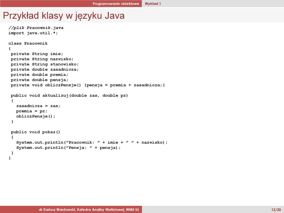 premia; private double pensja; private void obliczpensje() pensja = premia + zasadnicza; public void aktualizuj(double zas, double pr)