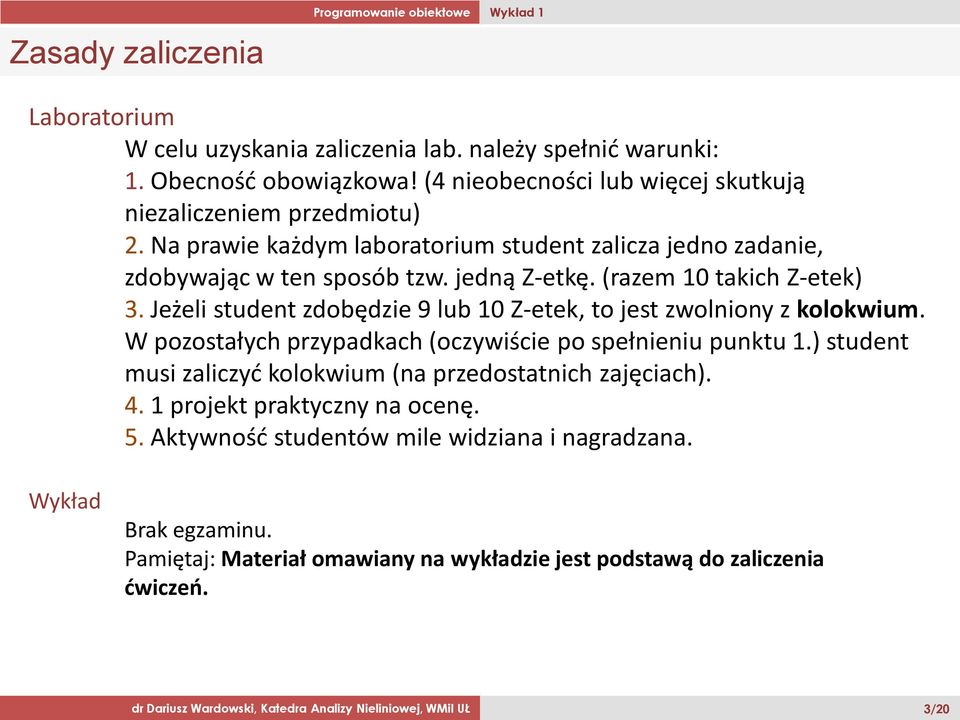 Jeżeli student zdobędzie 9 lub 10 Z-etek, to jest zwolniony z kolokwium. W pozostałych przypadkach (oczywiście po spełnieniu punktu 1.