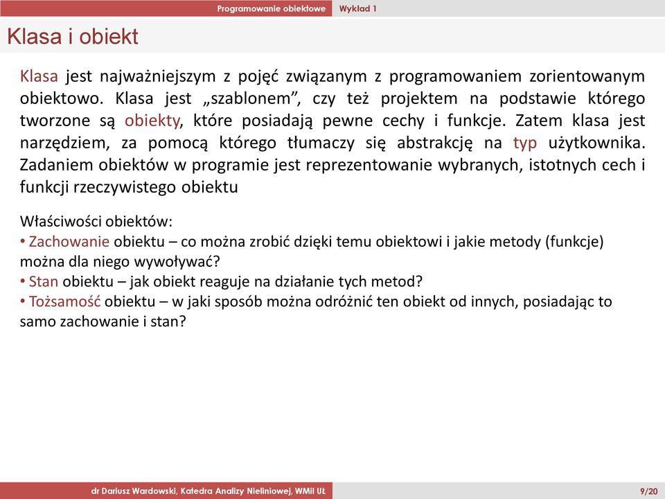 Zatem klasa jest narzędziem, za pomocą którego tłumaczy się abstrakcję na typ użytkownika.