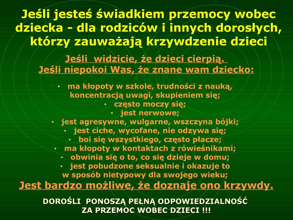 wulgarne, wszczyna bójki; jest ciche, wycofane, nie odzywa się; boi się wszystkiego, często płacze; ma kłopoty w kontaktach z rówieśnikami; obwinia się o to, co się dzieje