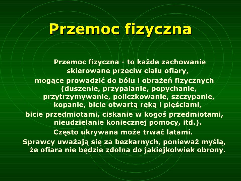 ręką i pięściami, bicie przedmiotami, ciskanie w kogoś przedmiotami, nieudzielanie koniecznej pomocy, itd.).