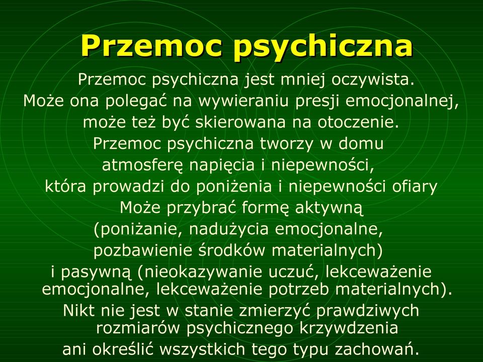 Przemoc psychiczna tworzy w domu atmosferę napięcia i niepewności, która prowadzi do poniżenia i niepewności ofiary Może przybrać formę aktywną