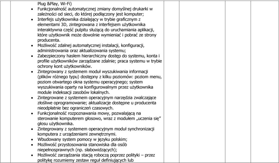 Możliwość zdalnej automatycznej instalacji, konfiguracji, administrowania oraz aktualizowania systemu; Zabezpieczony hasłem hierarchiczny dostęp do systemu, konta i profile użytkowników zarządzane