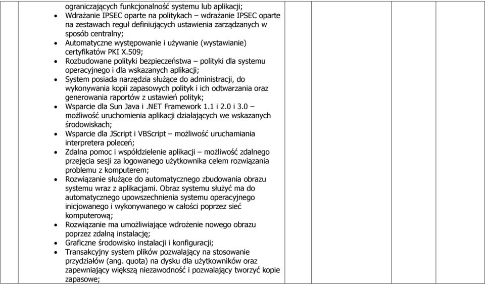 509; Rozbudowane polityki bezpieczeństwa polityki dla systemu operacyjnego i dla wskazanych aplikacji; System posiada narzędzia służące do administracji, do wykonywania kopii zapasowych polityk i ich