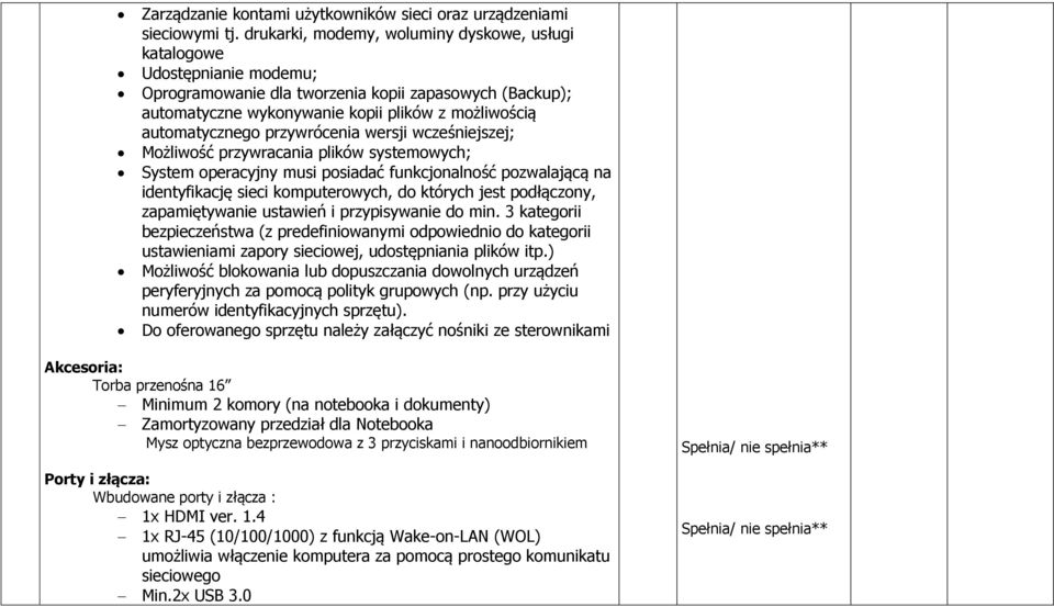 przywrócenia wersji wcześniejszej; Możliwość przywracania plików systemowych; System operacyjny musi posiadać funkcjonalność pozwalającą na identyfikację sieci komputerowych, do których jest