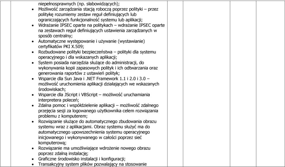 oparte na politykach wdrażanie IPSEC oparte na zestawach reguł definiujących ustawienia zarządzanych w sposób centralny; Automatyczne występowanie i używanie (wystawianie) certyfikatów PKI X.