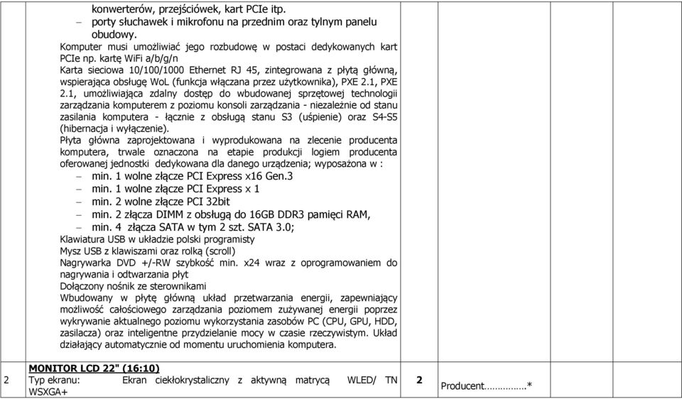 1, umożliwiająca zdalny dostęp do wbudowanej sprzętowej technologii zarządzania komputerem z poziomu konsoli zarządzania - niezależnie od stanu zasilania komputera - łącznie z obsługą stanu S3