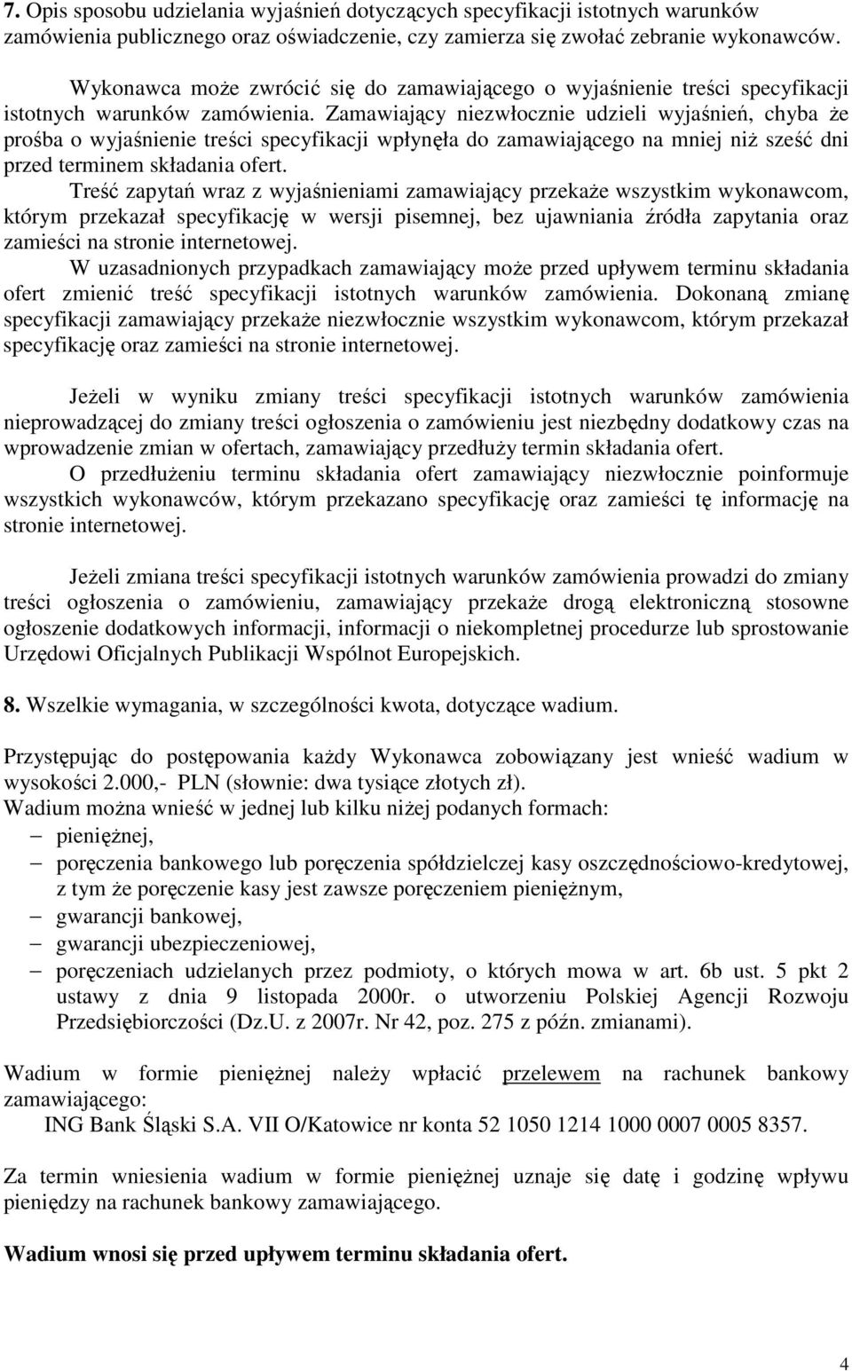 Zamawiający niezwłocznie udzieli wyjaśnień, chyba Ŝe prośba o wyjaśnienie treści specyfikacji wpłynęła do zamawiającego na mniej niŝ sześć dni przed terminem składania ofert.