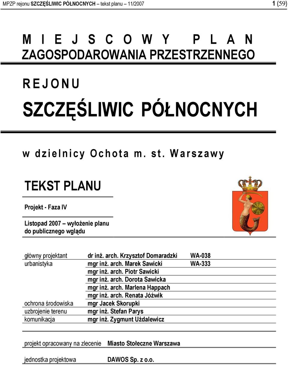 Krzysztof Domaradzki WA-038 urbanistyka mgr inż. arch. Marek Sawicki WA-333 mgr inż. arch. Piotr Sawicki mgr inż. arch. Dorota Sawicka mgr inż. arch. Marlena Happach mgr inż.
