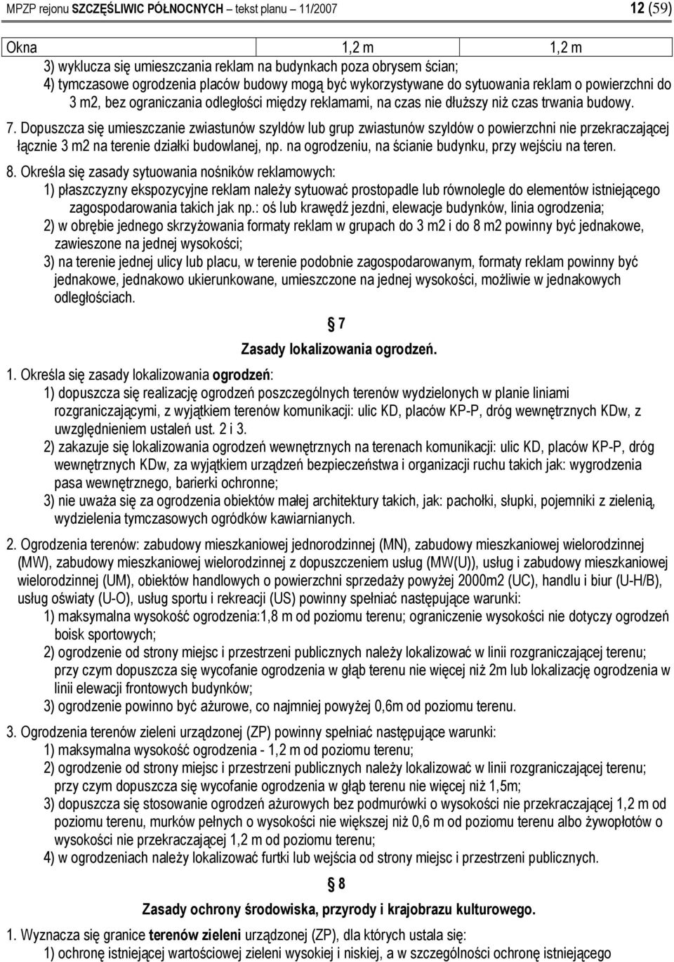Dopuszcza się umieszczanie zwiastunów szyldów lub grup zwiastunów szyldów o powierzchni nie przekraczającej łącznie 3 m2 na terenie działki budowlanej, np.