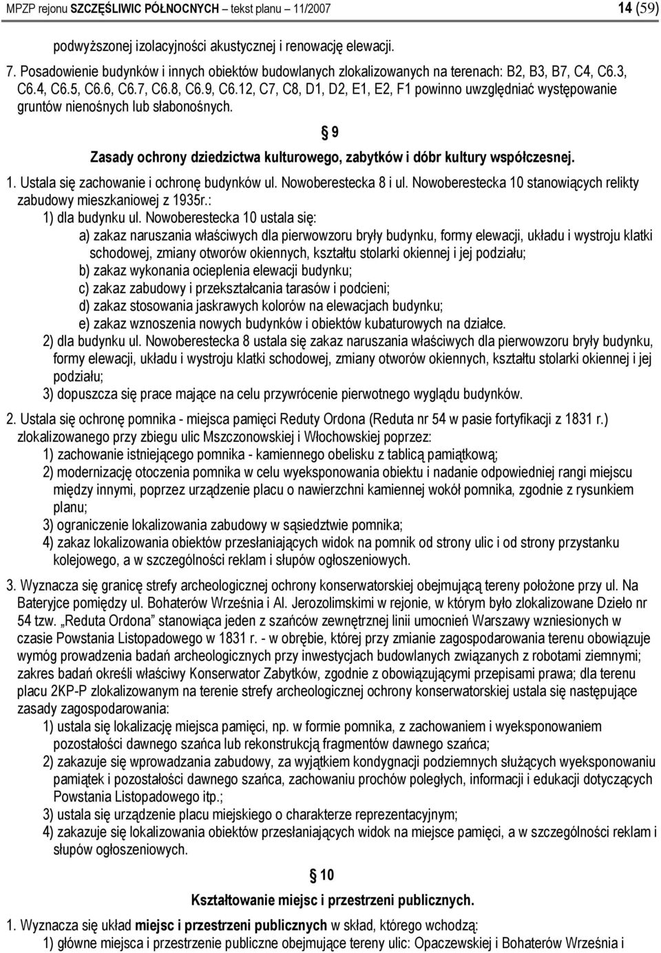 12, C7, C8, D1, D2, E1, E2, F1 powinno uwzględniać występowanie gruntów 9 Zasady ochrony dziedzictwa kulturowego, zabytków i dóbr kultury współczesnej. 1. Ustala się zachowanie i ochronę budynków ul.