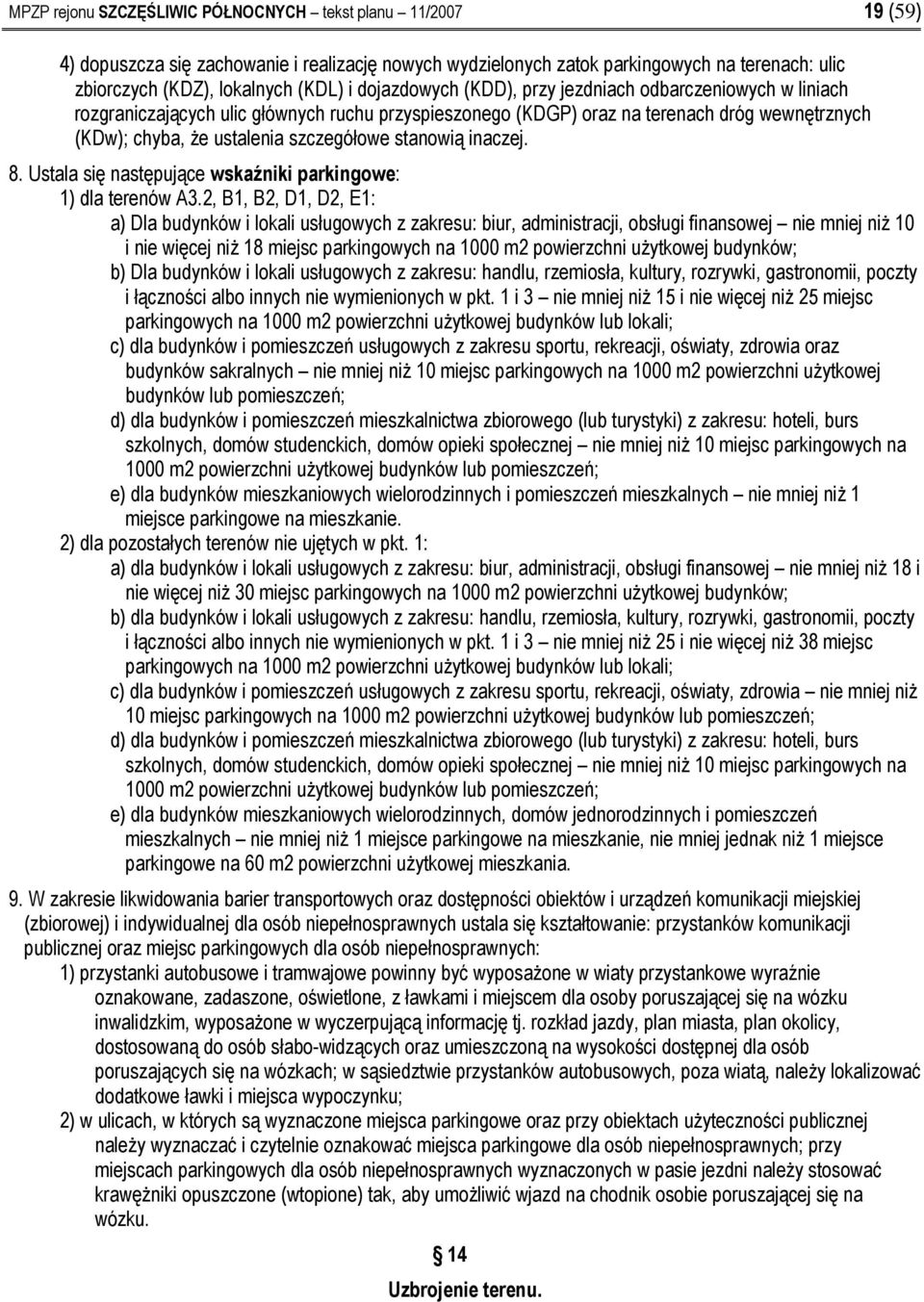 stanowią inaczej. 8. Ustala się następujące wskaźniki parkingowe: 1) dla terenów A3.