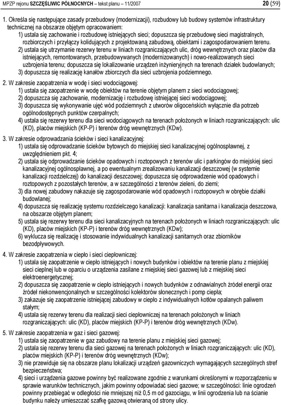 sieci; dopuszcza się przebudowę sieci magistralnych, rozbiorczych i przyłączy kolidujących z projektowaną zabudową, obiektami i zagospodarowaniem terenu.